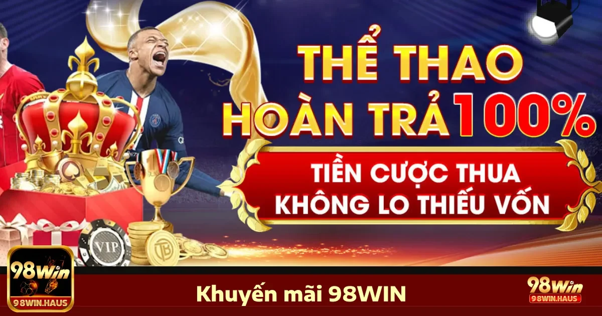 Các chương trình khuyến mãi siêu hot tại 98Win