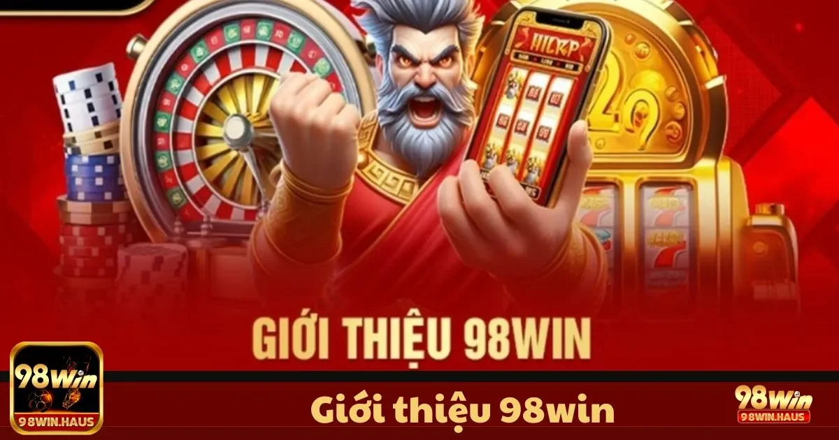 Giới Thiệu 98WIN - Nền Tảng Giải Trí Hàng Đầu 1 98WIN là gì? Tầm nhìn và sứ mệnh của nhà cái