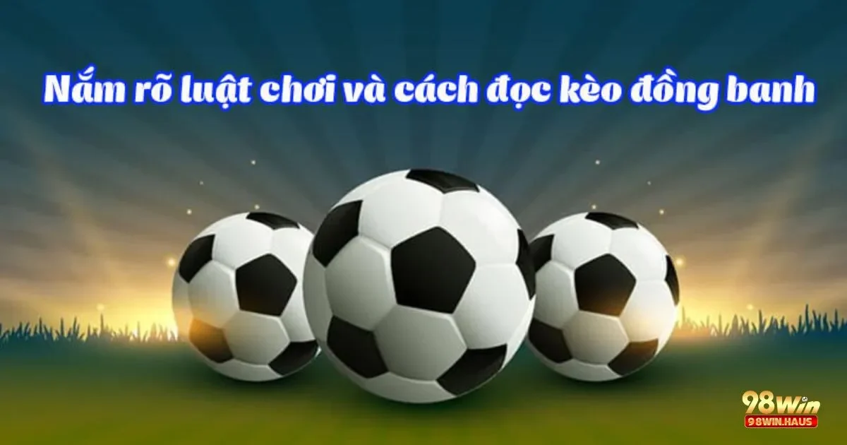 Kèo Đồng Banh 98Win – Loại Kèo Đơn Giản Cho Người Mới 3 Làm Thế Nào Để Phân Tích Tình Hình Trận Đấu Khi Chơi Kèo Đồng Banh?
