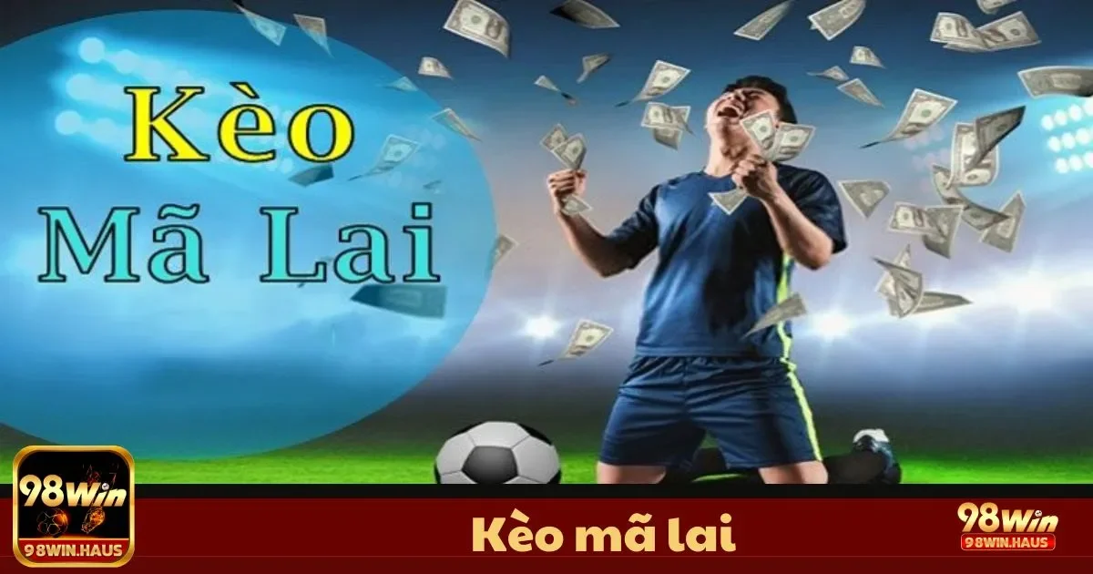 Kèo Mã Lai tại 98Win – Hiểu Rõ Tỷ Lệ Để Tăng Lợi Nhuận 2 Kèo Mã Lai Là Gì? Tìm Hiểu Cách Đọc Tỷ Lệ Chính Xác