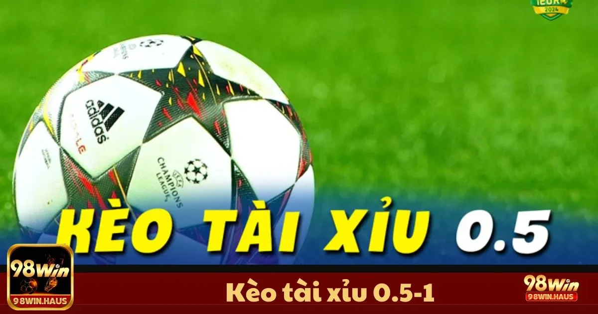 Kèo Tài Xỉu 0.5-1 98Win – Hiểu Rõ Quy Tắc Và Tăng Lợi Nhuận 2 Kèo Tài Xỉu 0.5-1 Là Gì? Hướng Dẫn Đặt Cược Chi Tiết
