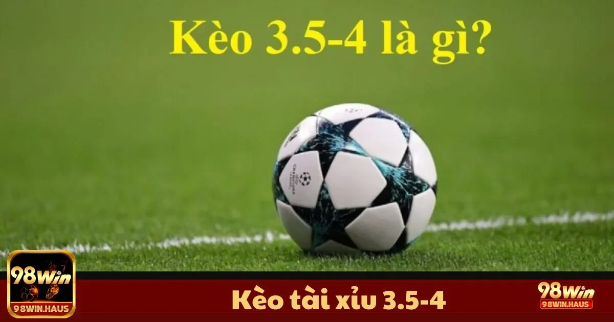 Kèo Tài Xỉu 3.5-4 tại 98Win – Cách Chơi Hiệu Quả 2 Kèo Tài Xỉu 3.5-4 Là Gì? Tìm Hiểu Luật Cơ Bản Và Cách Đặt Cược