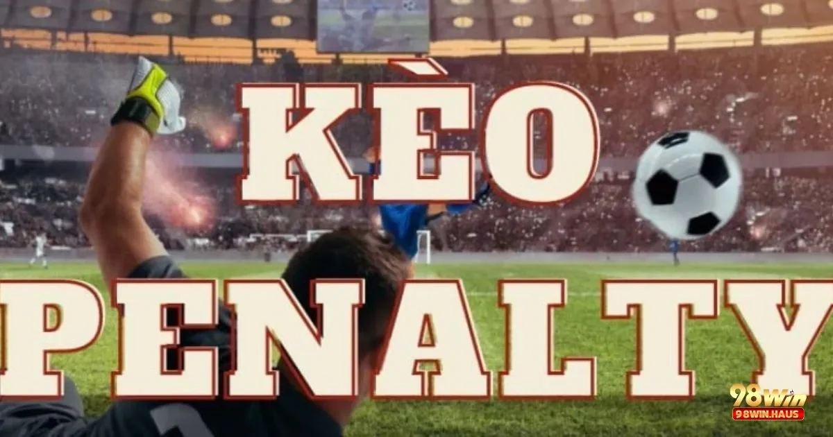 Kèo Tài Xỉu penalty tại 98Win – Loại Kèo Đầy Thú Vị 4 Cách Phân Tích Thành Tích Ghi Bàn Penalty Của Các Đội