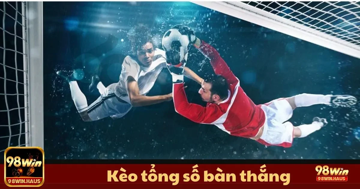 Kèo tổng số bàn thắng tại 98Win – Khám Phá Loại Kèo 3 Phân Tích Phong Độ Đội Bóng Để Chọn Kèo Tổng Số Bàn Thắng Chính Xác