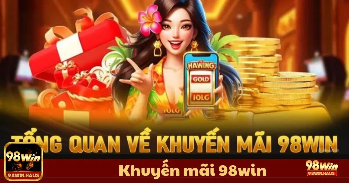 Khuyến Mãi 98WIN - Cơ Hội Nhận Ưu Đãi Mỗi Ngày 1 Các chương trình khuyến mãi nổi bật tại 98WIN dành cho người chơi mới
