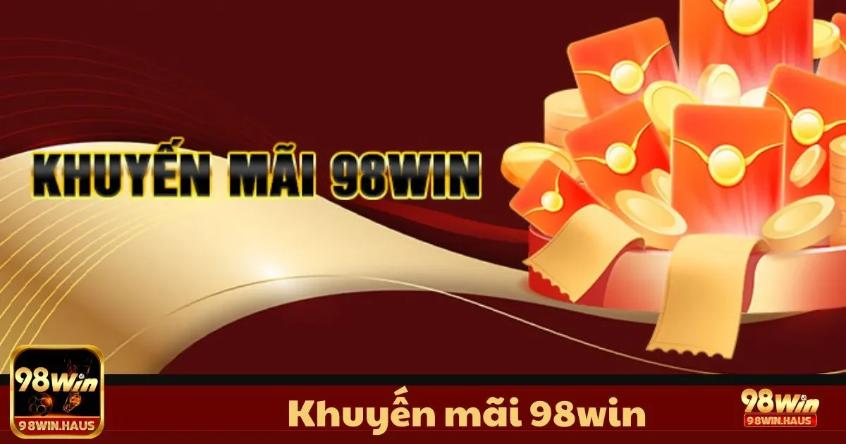 Khuyến Mãi 98WIN - Cơ Hội Nhận Ưu Đãi Mỗi Ngày 2 Hướng dẫn nhận thưởng khuyến mãi chào mừng khi tham gia 98WIN