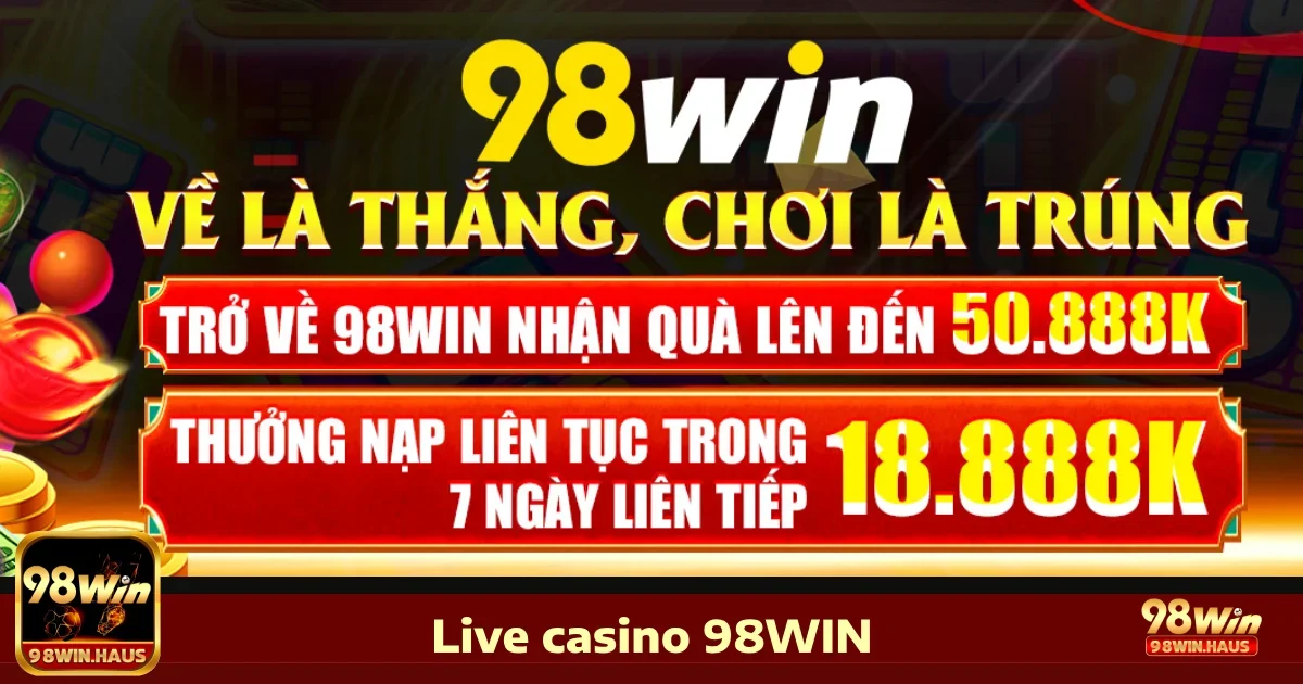 Live Casino 98win 3 Ưu đãi đặc biệt khi tham gia Live Casino 98WIN