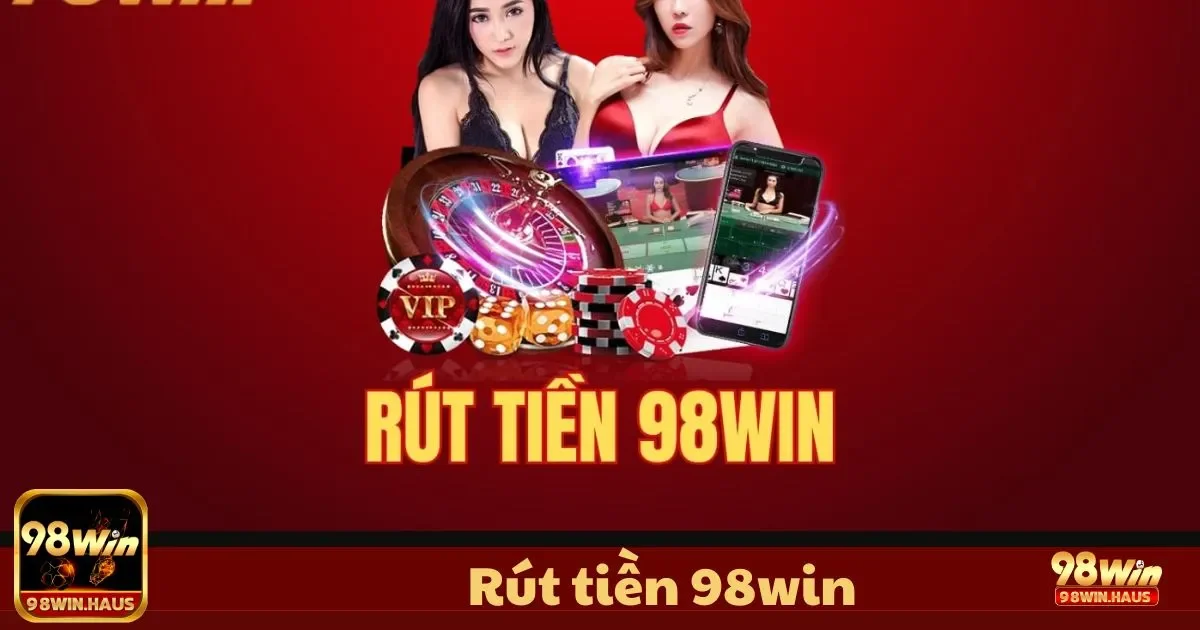 Rút Tiền 98WIN - Nhận Phần Thưởng Minh Bạch 2 Rút Tiền 98WIN - Theo dõi trạng thái giao dịch