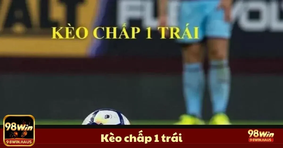 Kèo Chấp 1 Trái Là Gì? Hướng Dẫn Đặt Cược & Chiến Thuật 2 Định Nghĩa Kèo Chấp 1 Trái & Cách Tính Tiền Cược
