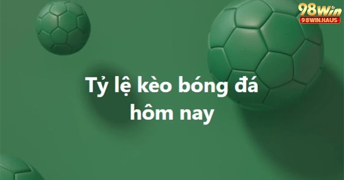 Tỷ Lệ Bóng Đá Kèo Nhà Cái 98win – Cập Nhật Chính Xác Hôm Nay 2 Sơ lược về tỷ lệ bóng đá kèo nhà cái 98win