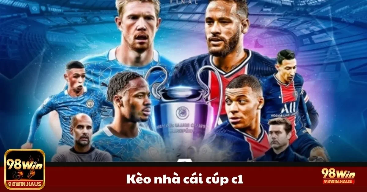 Kèo Nhà Cái Cúp C1 Tại 98WIN – Giải Đấu Vàng Cho Cược Thủ 2 Champions League - Nơi quy tụ các đội bóng hàng đầu châu Âu