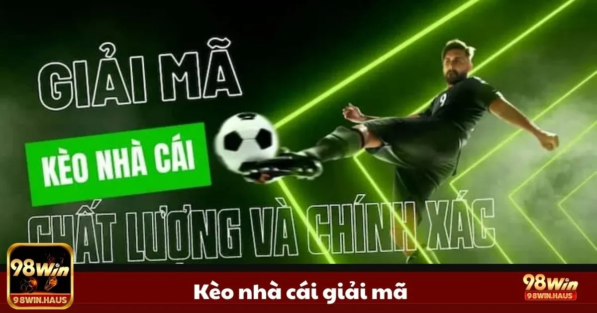 Kèo Nhà Cái Giải Mã 98Win: Hiểu Chơi Chuẩn, Cược Dễ Thắng 2 Cách nhà cái đưa ra tỷ lệ để đọc chính xác